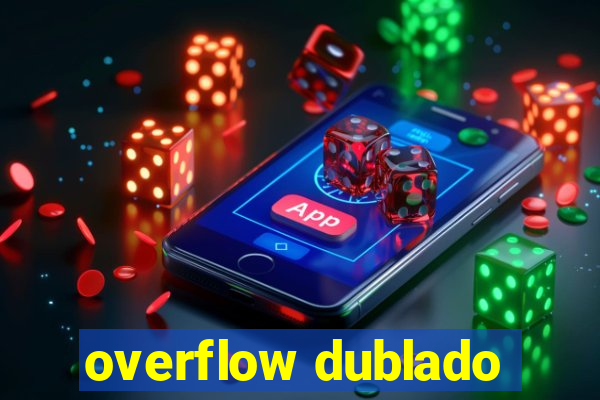 overflow dublado